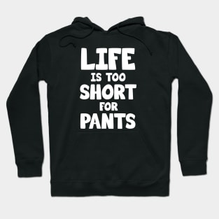 Life is too short for pants Hoodie